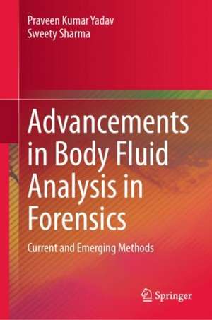 Advancements in Body Fluid Analysis in Forensics: Current and Emerging Methods de Praveen Kumar Yadav