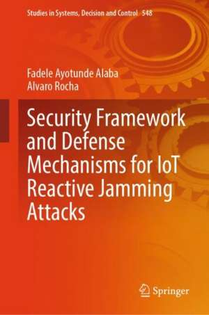 Security Framework and Defense Mechanisms for IoT Reactive Jamming Attacks de Fadele Ayotunde Alaba