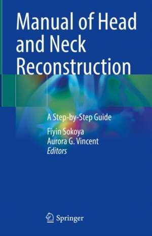 Manual of Head and Neck Reconstruction: A Step-by-Step Guide de Fiyin Sokoya