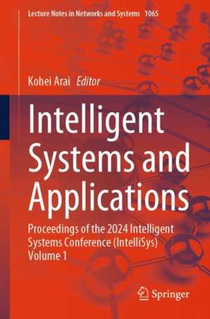 Intelligent Systems and Applications: Proceedings of the 2024 Intelligent Systems Conference (IntelliSys) Volume 1 de Kohei Arai