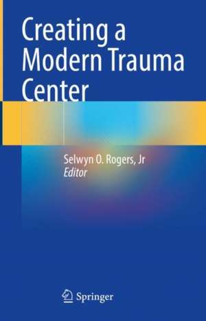 Creating a Modern Trauma Center de Selwyn Rogers