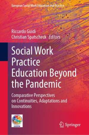 Social Work Practice Education Beyond the Pandemic: Comparative Perspectives on Continuities, Adaptations and Innovations de Riccardo Guidi