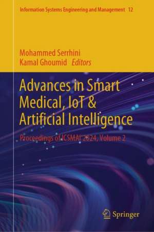 Advances in Smart Medical, IoT & Artificial Intelligence: Proceedings of ICSMAI'2024, Volume 2 de Mohammed Serrhini