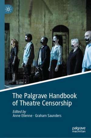 The Palgrave Handbook of Theatre Censorship de Anne Etienne