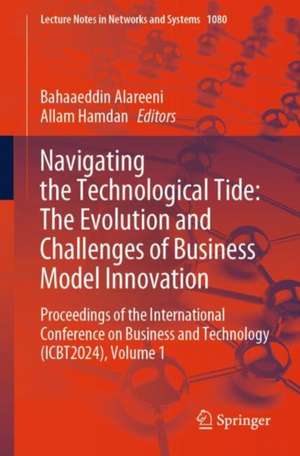 Navigating the Technological Tide: The Evolution and Challenges of Business Model Innovation: Proceedings of the International Conference on Business and Technology (ICBT2024), Volume 1 de Bahaaeddin Alareeni