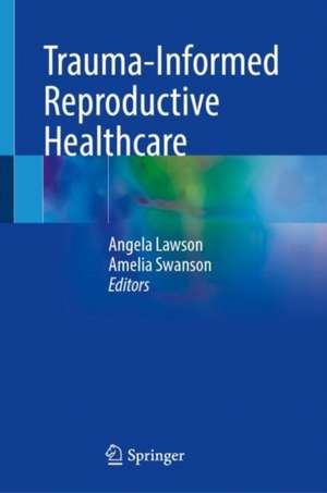 Trauma-Informed Reproductive Healthcare de Angela K. Lawson