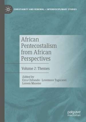 African Pentecostalism from African Perspectives: Volume 2: Themes de Ezra Chitando