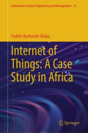 Internet of Things: A Case Study in Africa de Fadele Ayotunde Alaba