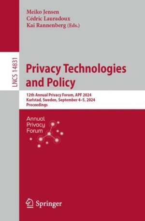 Privacy Technologies and Policy: 12th Annual Privacy Forum, APF 2024, Karlstad, Sweden, September 4–5, 2024, Proceedings de Meiko Jensen