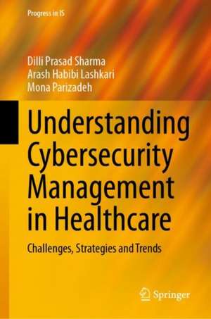 Understanding Cybersecurity Management in Healthcare: Challenges, Strategies and Trends de Dilli Prasad Sharma