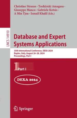 Database and Expert Systems Applications: 35th International Conference, DEXA 2024, Naples, Italy, August 26–28, 2024, Proceedings, Part I de Christine Strauss