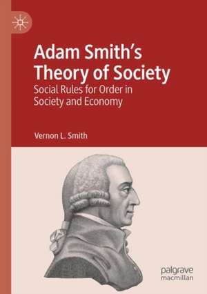 Adam Smith’s Theory of Society: Social Rules for Order in Society and Economy de Vernon L. Smith