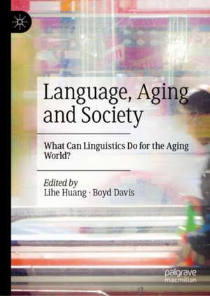 Language, Aging and Society: What Can Linguistics Do for the Aging World? de Lihe Huang