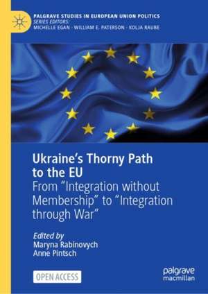 Ukraine’s Thorny Path to the EU: From “Integration without Membership” to “Integration through War” de Maryna Rabinovych