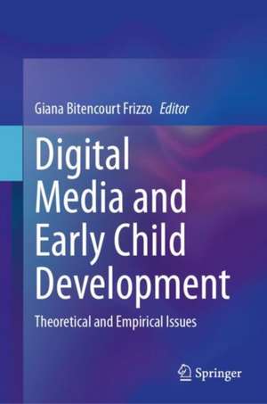 Digital Media and Early Child Development: Theoretical and Empirical Issues de Giana Bitencourt Frizzo