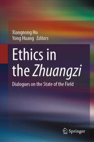 Ethics in the Zhuangzi: Dialogues on the State of the Field de Xiangnong Hu