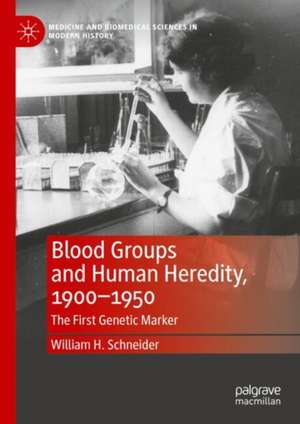 Blood Groups and Human Heredity, 1900-1950: The First Genetic Marker de William H. Schneider