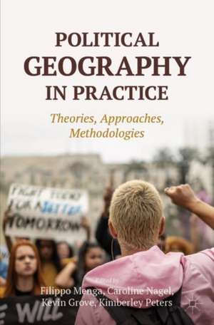 Political Geography in Practice: Theories, Approaches, Methodologies de Filippo Menga