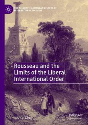 Rousseau and the Limits of the Liberal International Order de Joshua King