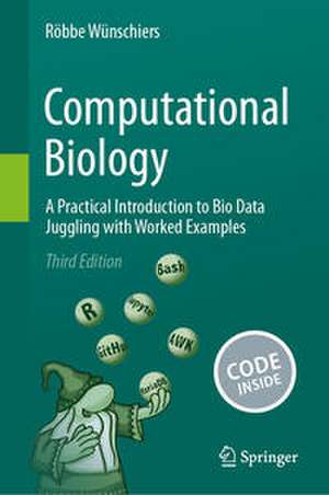 Computational Biology: A Practical Introduction to Bio Data Juggling with Worked Examples de Röbbe Wünschiers