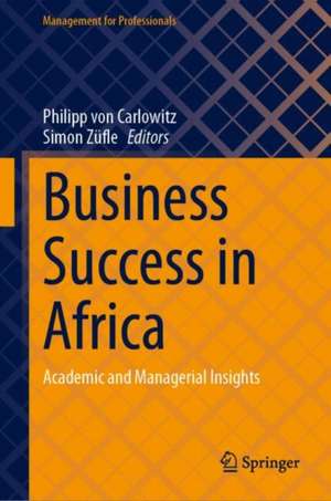 Business Success in Africa: Academic and Managerial Insights de Philipp von Carlowitz