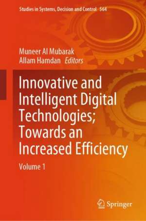 Innovative and Intelligent Digital Technologies; Towards an Increased Efficiency: Volume 1 de Muneer Al Mubarak