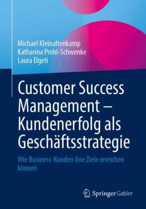 Customer Success Management - Kundenerfolg als Geschäftsstrategie de Michael Kleinaltenkamp