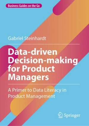 Data-driven Decision-making for Product Managers de Gabriel Steinhardt