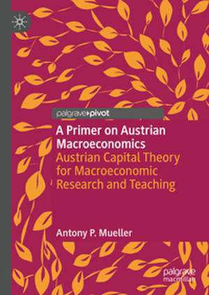 Primer on Austrian Macroeconomics de Antony P. Mueller