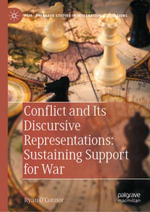 Conflict and Its Discursive Representations: Sustaining Support for War de Ryan O'Connor