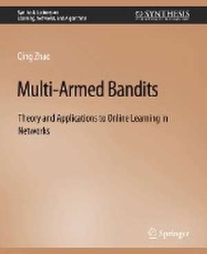 Multi-Armed Bandits: Theory and Applications to Online Learning in Networks de Qing Zhao