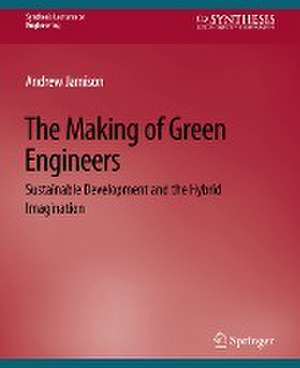 The Making of Green Engineers: Sustainable Development and the Hybrid Imagination de Andrew Jamison