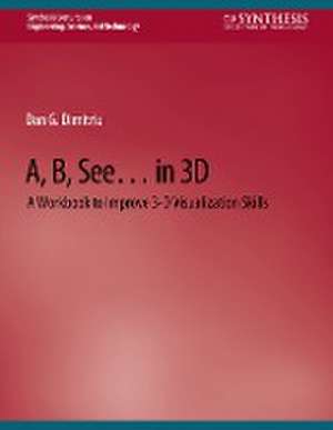 A, B, See... in 3D: A Workbook to Improve 3-D Visualization Skills de Dan G. Dimitriu