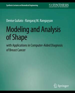 Modeling and Analysis of Shape with Applications in Computer-aided Diagnosis of Breast Cancer de Denise Guliato