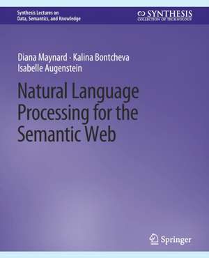 Natural Language Processing for the Semantic Web de Diana Maynard