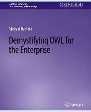 Demystifying OWL for the Enterprise de Michael Uschold