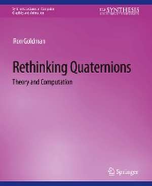 Rethinking Quaternions de Ron Goldman