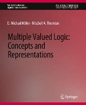 Multiple-Valued Logic: Concepts and Representations de D. Michael Miller