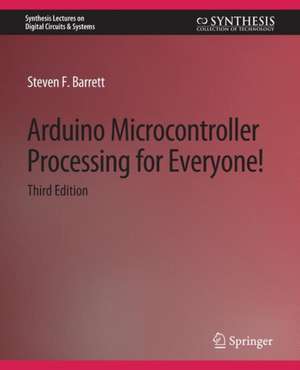 Arduino Microcontroller Processing for Everyone! Third Edition de Steven F. Barrett