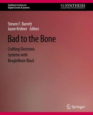 Bad to the Bone: Crafting Electronic Systems with BeagleBone Black, Second Edition de Steven Barrett