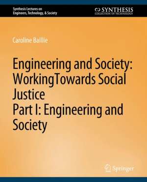 Engineering and Society: Working Towards Social Justice, Part I: Engineering and Society de Caroline Baillie