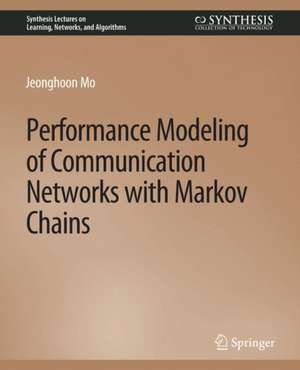 Performance Modeling of Communication Networks with Markov Chains de Jeonghoon Mo