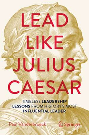 Lead Like Julius Caesar de Paul Vanderbroeck