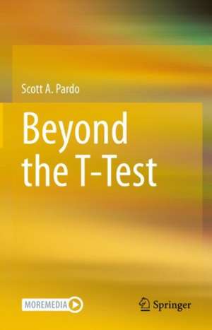 Beyond the T-Test de Scott A. Pardo