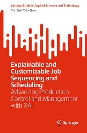 Explainable and Customizable Job Sequencing and Scheduling de Tin-Chih Toly Chen