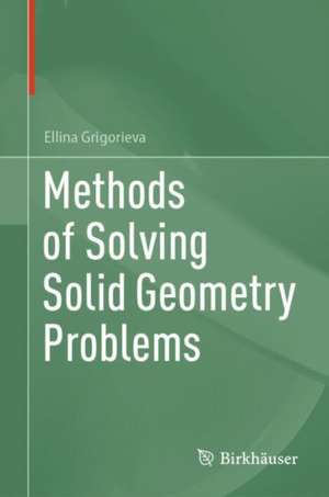 Methods of Solving Solid Geometry Problems de Ellina Grigorieva