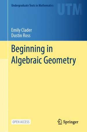 Beginning in Algebraic Geometry de Emily Clader