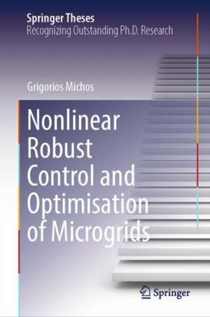 Nonlinear Robust Control and Optimisation of Microgrids de Grigorios Michos