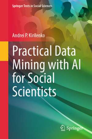 Practical Data Mining with AI for Social Scientists de Andrei P. Kirilenko