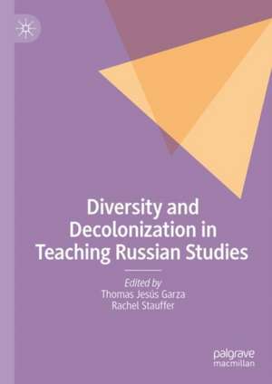 Diversity and Decolonization in Teaching Russian Studies de Thomas Jesús Garza